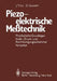 Piezoelektrische Meßtechnik: Physikalische Grundlagen, Kraft-, Druck- Und Beschleunigungsaufnehmer, Verstärker by J. Tichy, G. Gautschi