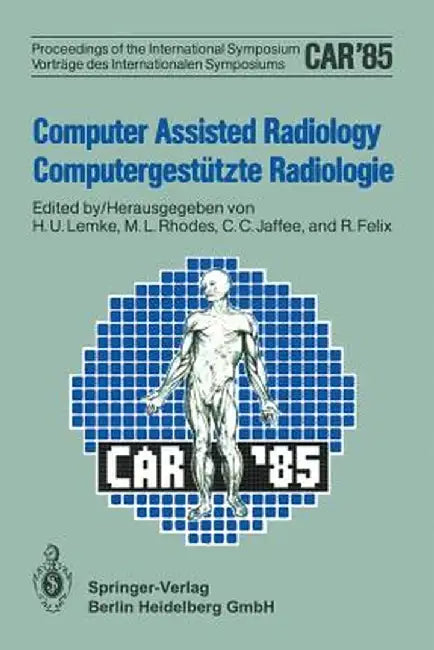 Computer Assisted Radiology / Computergestützte Radiologie: Proceedings of the International Symposium / Vorträge Des Internationalen Symposiums by Amk Berlin