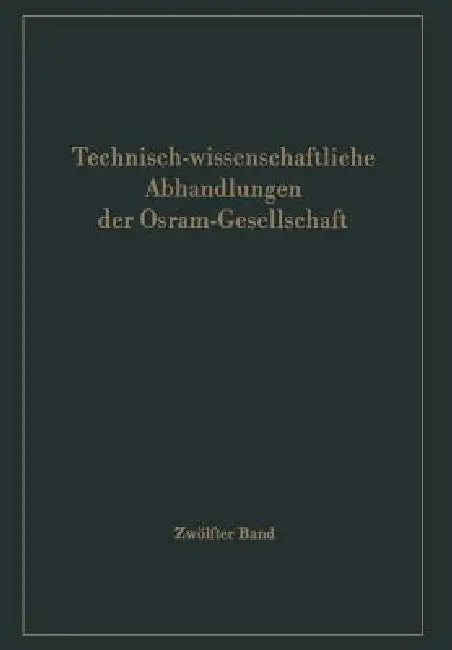 Technisch-Wissenschaftliche Abhandlungen Der Osram-Gesellschaft by G. Hähnel