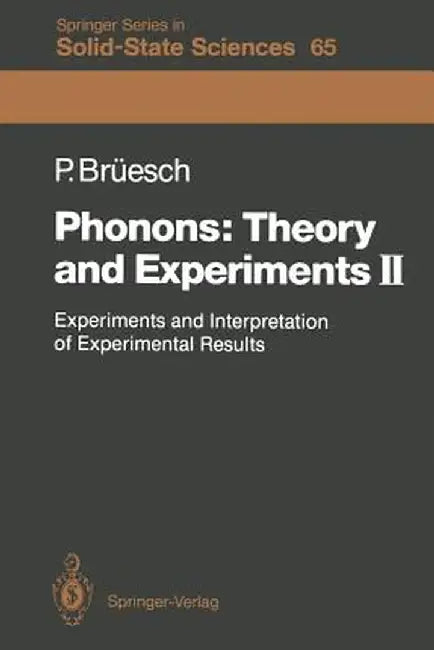 Phonons: Theory and Experiments II: Experiments and Interpretation of Experimental Results by Peter Brüesch