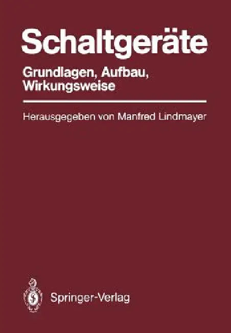 Schaltgeräte: Grundlagen, Aufbau, Wirkungsweise by Manfred Lindmayer, R. Prätsch, K. Zückler