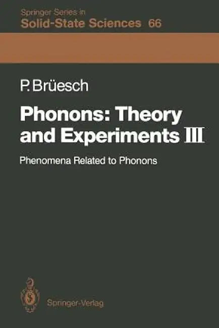 Phonons: Theory and Experiments III: Phenomena Related to Phonons by Peter Brüesch