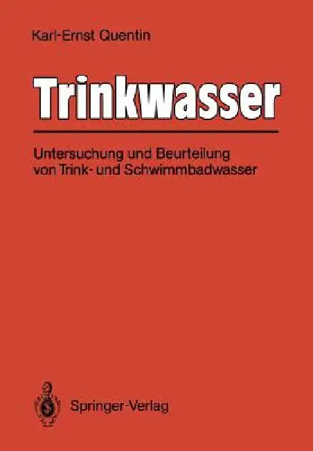 Trinkwasser: Untersuchung Und Beurteilung Von Trink- Und Schwimmbadwasser by Irmgard Alexander, Karl-Ernst Quentin, Dieter Eichelsdörfer