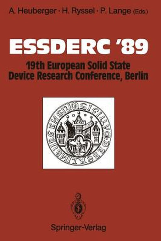 Essderc '89: 19th European Solid State Device Research Conference, Berlin by Anton Heuberger