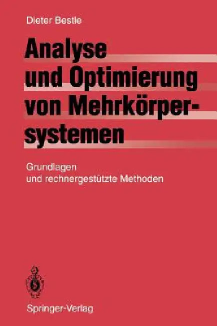 Analyse Und Optimierung Von Mehrkörpersystemen: Grundlagen Und Rechnergestützte Methoden by D. Bestle