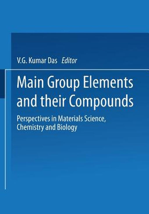 Main Group Elements and Their Compounds: Perspectives in Materials Science, Chemistry and Biology by Kumar V. G. Das