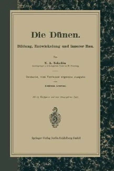 Die Dünen: Bildung, Entwickelung Und Innerer Bau. Deutsche, Vom Verfasser Ergänzte Ausgabe by N. a. Sokolow, Andreas Arzrunai