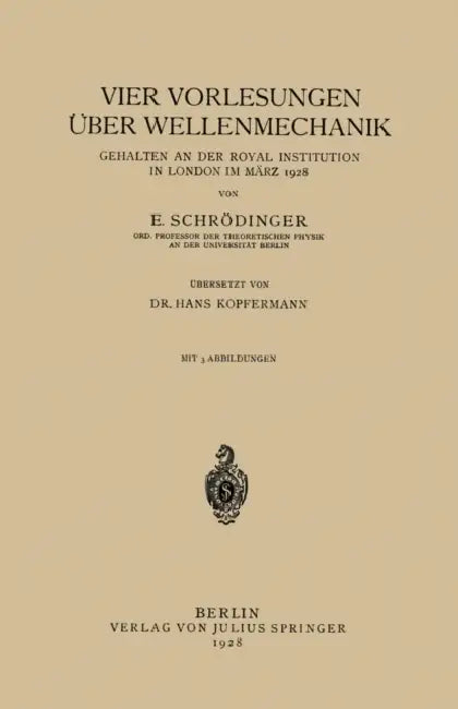Vier Vorlesungen Über Wellenmechanik, Gehalten an Der Royal Institution in London Im März 1928 by E. Schrödinger, Hans Kopfermann