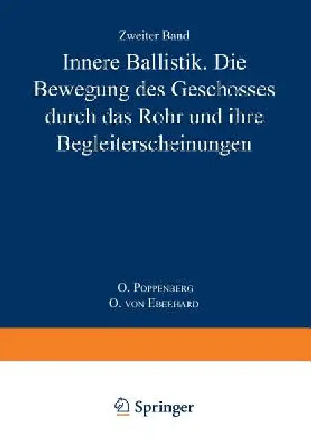 Innere Ballistik: Die Bewegung Des Geschosses Durch Das Rohr Und Ihre Begleiterscheinungen by O. Poppenberg, O. Von Eberhard