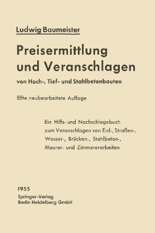 Preisermittlung Und Veranschlagen Von Hoch-, Tief- Und Stahlbetonbauten: Ein Hilfs- Und Nachschlagebuch Zum Veranschlagen Von Erd-, Straßen-, Wasser-, by Ludwig Baumeister