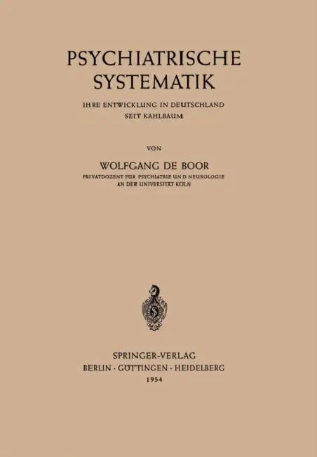Psychiatrische Systematik: Ihre Entwicklung in Deutschland Seit Kahlbaum by Wolfgang De Boor