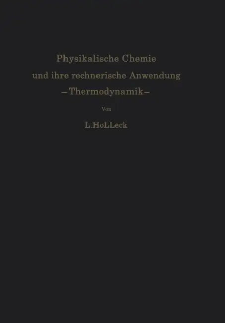 Physikalische Chemie Und Ihre Rechnerische Anwendung. --Thermodynamik--: Eine Einführung Für Studierende Und Praktiker by Ludwig Holleck