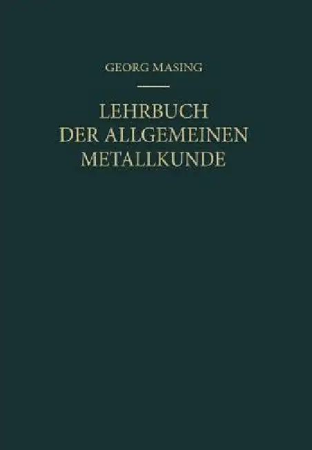 Lehrbuch Der Allgemeinen Metallkunde by Kurt Lücke, Georg Masing