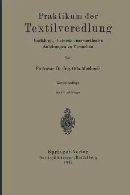 Praktikum Der Textilveredlung: Verfahren, Untersuchungsmethoden, Anleitungen Zu Versuchen by Otto Mecheels