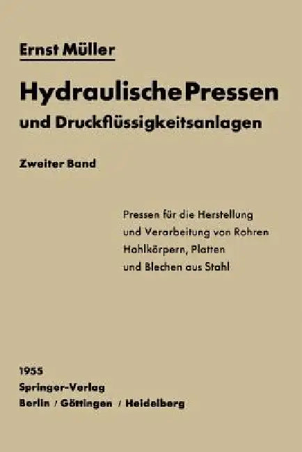 Hydraulische Pressen Und Druckflüssigkeitsanlagen: Zweiter Band Pressen Für Die Herstellung Und Verarbeitung Von Rohren, Hohlkörpern, Platten Und Blec by Ernst Müller