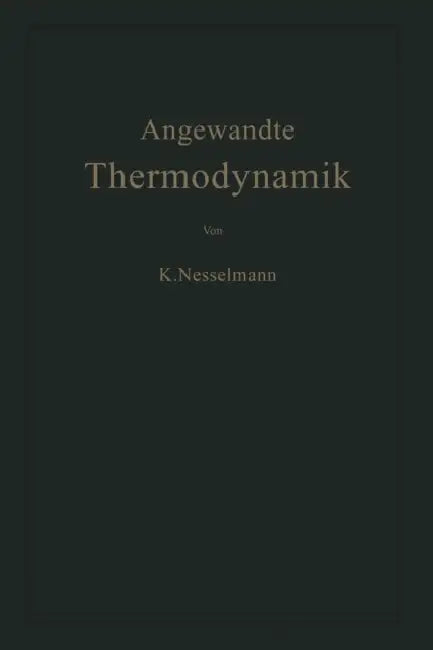 Die Grundlagen Der Angewandten Thermodynamik by Kurt Nesselmann