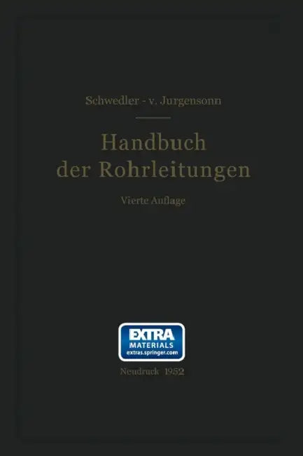 Handbuch Der Rohrleitungen: Allgemeine Beschreibung, Berechnung Und Herstellung Nebst Zahlen- Und Linientafeln by Franz Schwedler, Helmut V. Jürgensonn