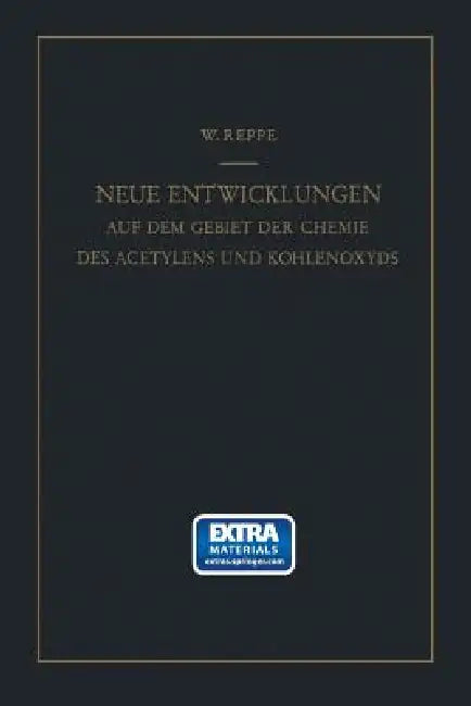 Neue Entwicklungen Auf Dem Gebiete Der Chemie Des Acetylens Und Kohlenoxyds by Walter Reppe