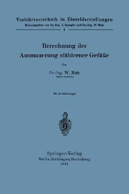 Berechnung Der Ausmauerung Stählerner Gefäße by Werner Matz