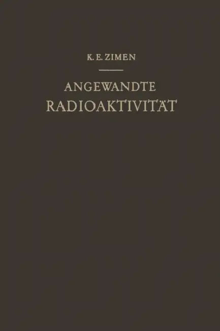 Angewandte Radioaktivität by Karl E. Zimen