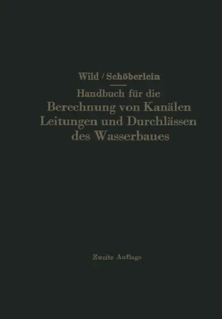 Handbuch Für Die Berechnung Von Kanälen Leitungen Und Durchlässen Des Wasserbaues by Eduard Wild, Oswald Schöberlein