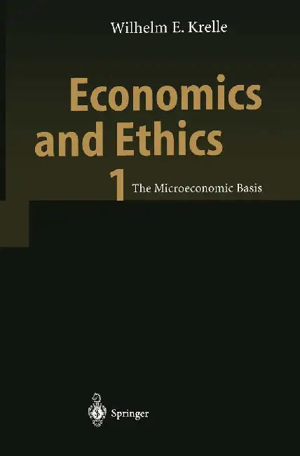 Economics and Ethics 1: The Microeconomic Basis by Wilhelm E. Krelle