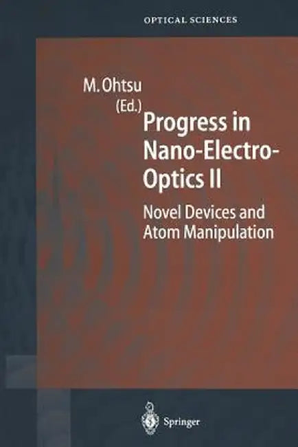 Progress in Nano-Electro-Optics II: Novel Devices and Atom Manipulation by Motoichi Ohtsu
