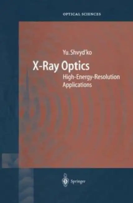 X-Ray Optics: High-Energy-Resolution Applications by Mark Hembree