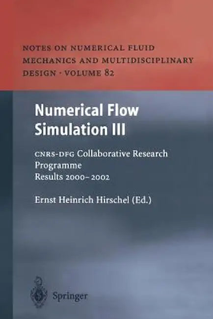 Numerical Flow Simulation III: Cnrs-Dfg Collaborative Research Programme Results 2000-2002 by Ernst Heinrich Hirschel