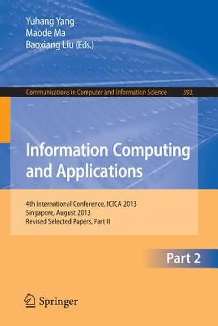 Information Computing and Applications: 4th International Conference, Icica 2013, Singapore, August 16-18, 2013. Revised Selected Papers, Part II by Yuhang Yang