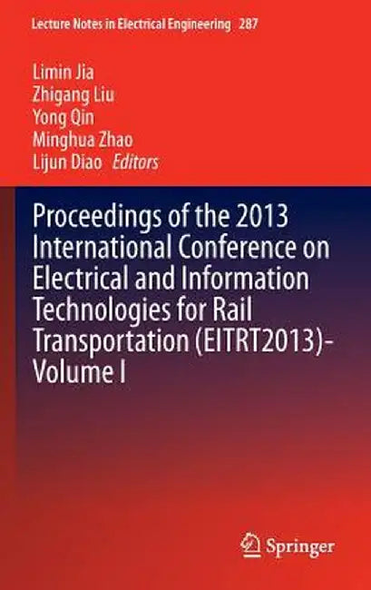 Proceedings of the 2013 International Conference on Electrical and Information Technologies for Rail Transportation (Eitrt2013)-Volume I by Limin Jia