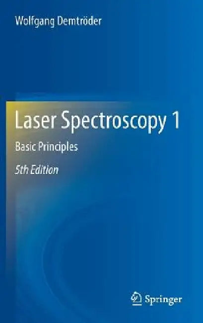 Laser Spectroscopy 1: Basic Principles by Wolfgang Demtroder