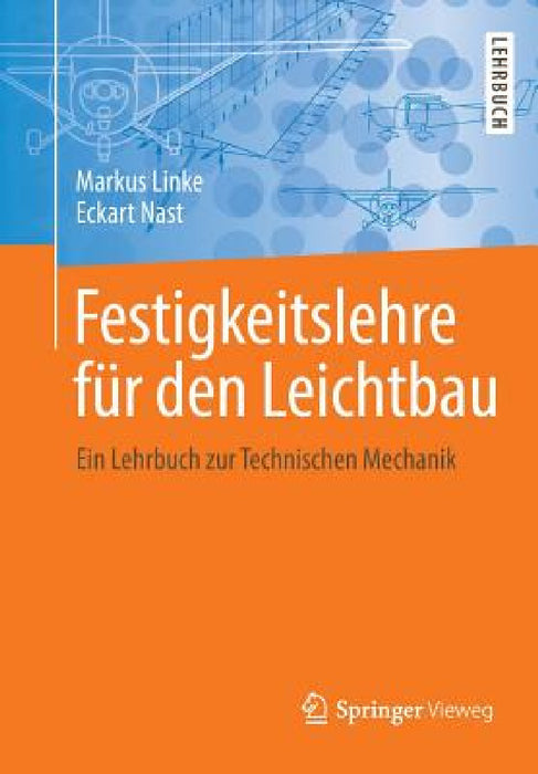 Festigkeitslehre Für Den Leichtbau: Ein Lehrbuch Zur Technischen Mechanik by Markus Linke, Eckart Nast