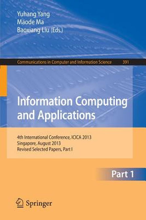 Information Computing and Applications: 4th International Conference, Icica 2013, Singapore, August 16-18, 2013. Revised Selected Papers, Part I by Yuhang Yang