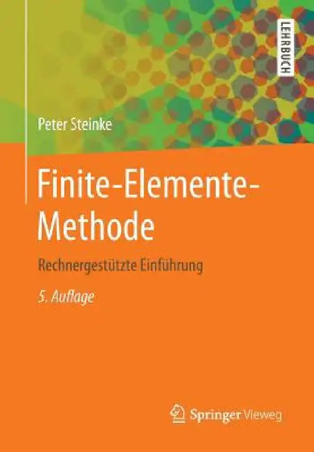 Finite-Elemente-Methode: Rechnergestützte Einführung by Peter Steinke