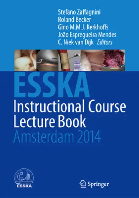 Esska Instructional Course Lecture Book: Amsterdam 2014 by Stefano Zaffagnini, Roland Becker, Gino M. M. J. Kerkhoffs