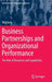 Business Partnerships and Organizational Performance: The Role of Resources and Capabilities by Wei Jiang