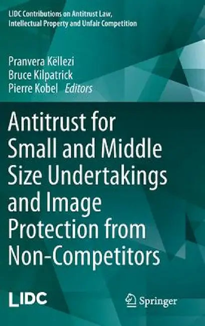 Antitrust for Small and Middle Size Undertakings and Image Protection from Non-Competitors by Pranvera Këllezi
