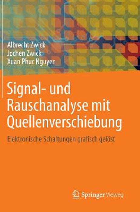 Signal- Und Rauschanalyse Mit Quellenverschiebung: Elektronische Schaltungen Grafisch Gelöst by Albrecht Zwick, Jochen Zwick, Xuan Phuc Nguyen