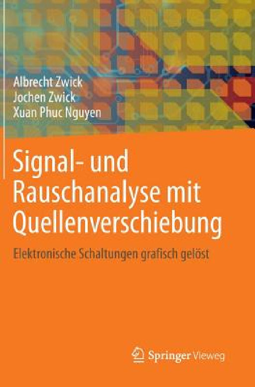Signal- Und Rauschanalyse Mit Quellenverschiebung: Elektronische Schaltungen Grafisch Gelöst by Albrecht Zwick, Jochen Zwick, Xuan Phuc Nguyen