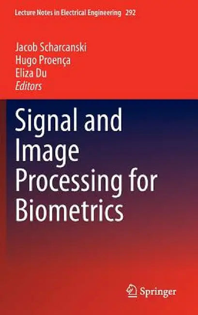 Signal and Image Processing for Biometrics by Jacob Scharcanski