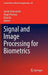 Signal and Image Processing for Biometrics by Jacob Scharcanski