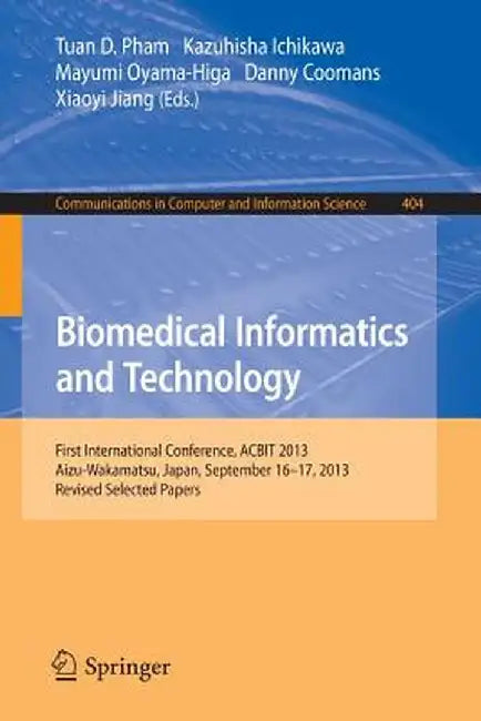 Biomedical Informatics and Technology: First International Conference, Acbit 2013, Aizu-Wakamatsu, Japan, September 16-17, 2013. Revised Selected Pape by Tuan D. Pham