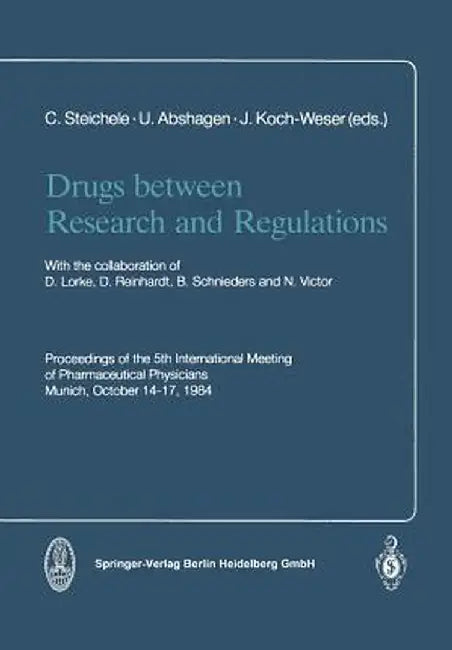 Drugs Between Research and Regulations: Proceedings of the 5th International Meeting of Pharmaceutical Physicians Munich, October 14-17, 1984 by C. Steichele