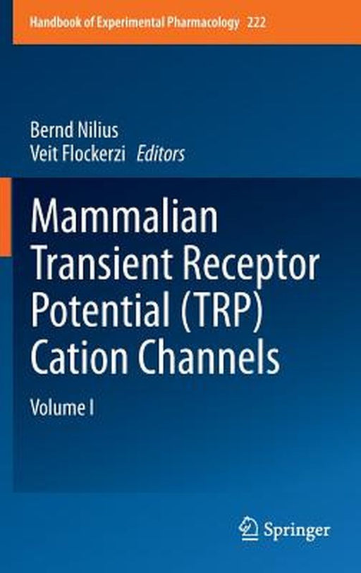 Mammalian Transient Receptor Potential (Trp) Cation Channels: Volume I by Bernd Nilius
