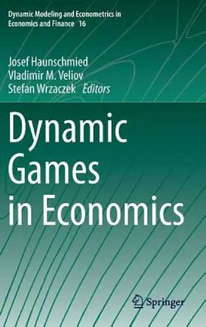 Dynamic Games in Economics by Josef Haunschmied