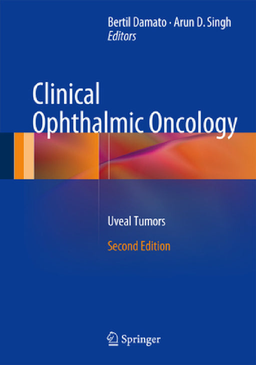 Clinical Ophthalmic Oncology: Uveal Tumors by Bertil Damato, Arun D. Singh
