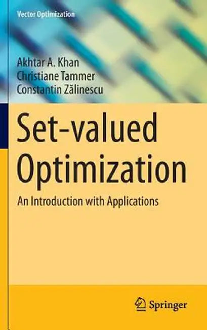 Set-Valued Optimization: An Introduction with Applications by Akhtar A. Khan