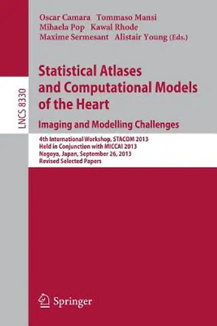 Statistical Atlases and Computational Models of the Heart. Imaging and Modelling Challenges: 4th International Workshop, Stacom 2013, Held in Conjunct by Oscar Camara
