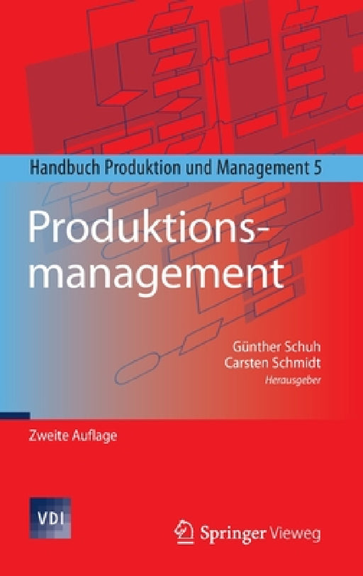 Produktionsmanagement: Handbuch Produktion Und Management 5 by Günther Schuh, Carsten Schmidt
